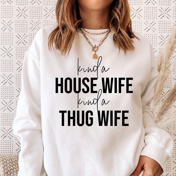 Kind A House Wife Kind A Thug Wife Sweatshirt, Mother's Day Sweatshirt, Wifey Sweatshirt, Best Mom Sweatshirt, Perfect Mother's Day Gift