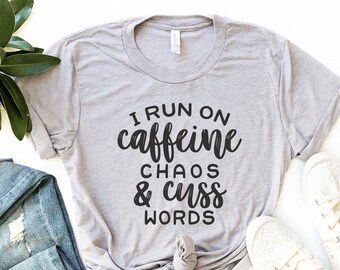 I Run on Caffeine, Chaos, and Cuss Words Shirts , Mom Shirts , Mom Life Shirt , Funny Mom Tees , Funny Graphic Tee