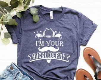 I'm Your Huckleberry Shirt, Country Shirt, Doc Holiday, Tombstone Shirt, Country Girl Shirt