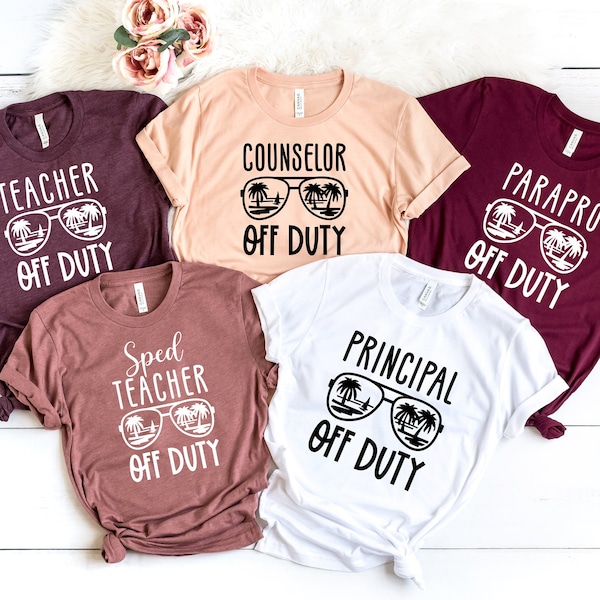 Teacher Off Duty, Office Staff Of Duty, Summer Break Shirt, Last Day Of School, Principal Off Duty, Sped Off Duty Shirt