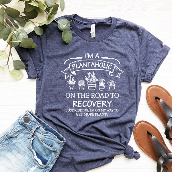 Plantaholic Shirt, I Am A Plantaholic On The Road To Recovery Shirt, Plant Lover Shirt, Funny Gardening Gift, Plant Lady, Gardener Shirt
