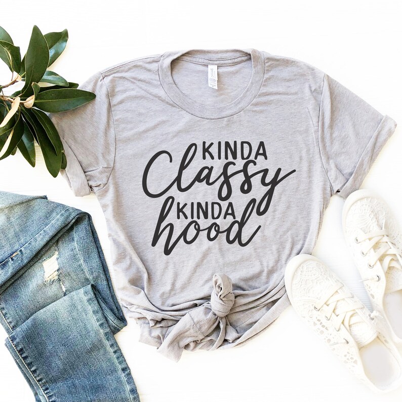 Kinda Classy Kinda Hood Shirt Funny Shirt Funny Sarcastic | Etsy