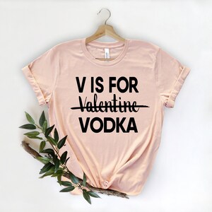 V Is For Vodka Shirt, Vodka Lover Shirt, Funny Valentine's Day Shirt, Funny Valentine Shirt, Gift For Her image 4