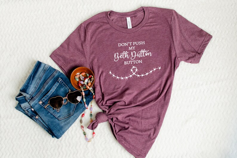 Don't Push My Beth Dutton Button Beth Dutton Shirt Etsy