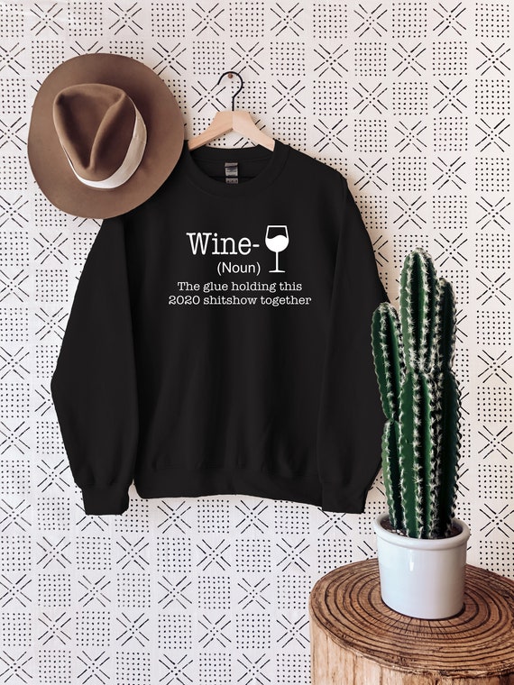 2020 Wine Sweatshirt, Wine The Glue Holding This 2020 Shitshow Together, Wine Sweatshirt, Drinking Sweatshirt, 2020 Sweatshirt