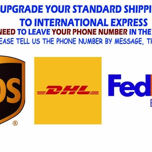 Upgrade Your Standard Shipping to International Express UPS DHL FedEx (Need to leave your phone number in the order)