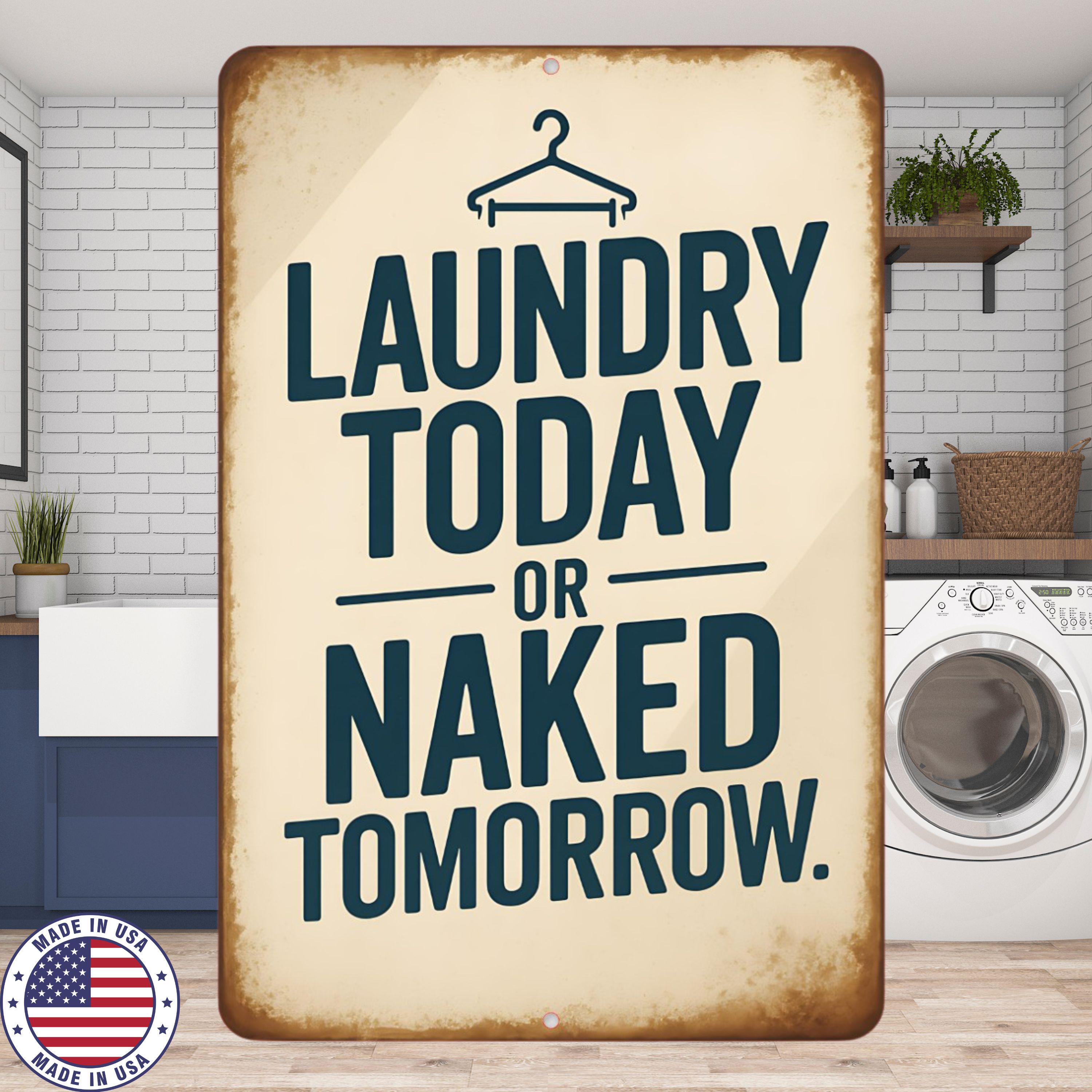 Laundry Today or Naked Tomorrow Sign | 8x12 Aluminum Wall Decor