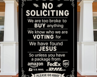 May include: Black rectangular metal sign with white text that reads "NO SOLICITING." The sign also states "We are too broke to BUY anything... We have found JESUS... PLEASE GO AWAY." Logos for Amazon, FedEx, UPS, U.S. Mail, and DHL are included.