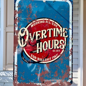 Overtime Hours Decorative Sign, Oliver Anthony Sign, Man Cave Sign, Garage Sign, Porch Sign 8x12 Aluminum Sign, Tiny Home Decor, Wall Art