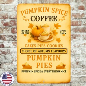 May include: A rectangular metal sign with a vintage design. The sign features the text "PUMPKIN SPICE COFFEE" and "PUMPKIN PIES". It includes illustrations of a pumpkin, coffee, and pie. The sign also has the text "BAKED - FRESH", "OPEN DAILY", and "CHOICE OF AUTUMN FLAVOURS".