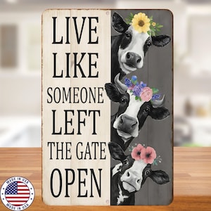 Live Like Someone Left The Gate Open Cow Sign – 8x12 UV Resistant Sublimated Metal Wall Decor – Farmhouse Country Gift