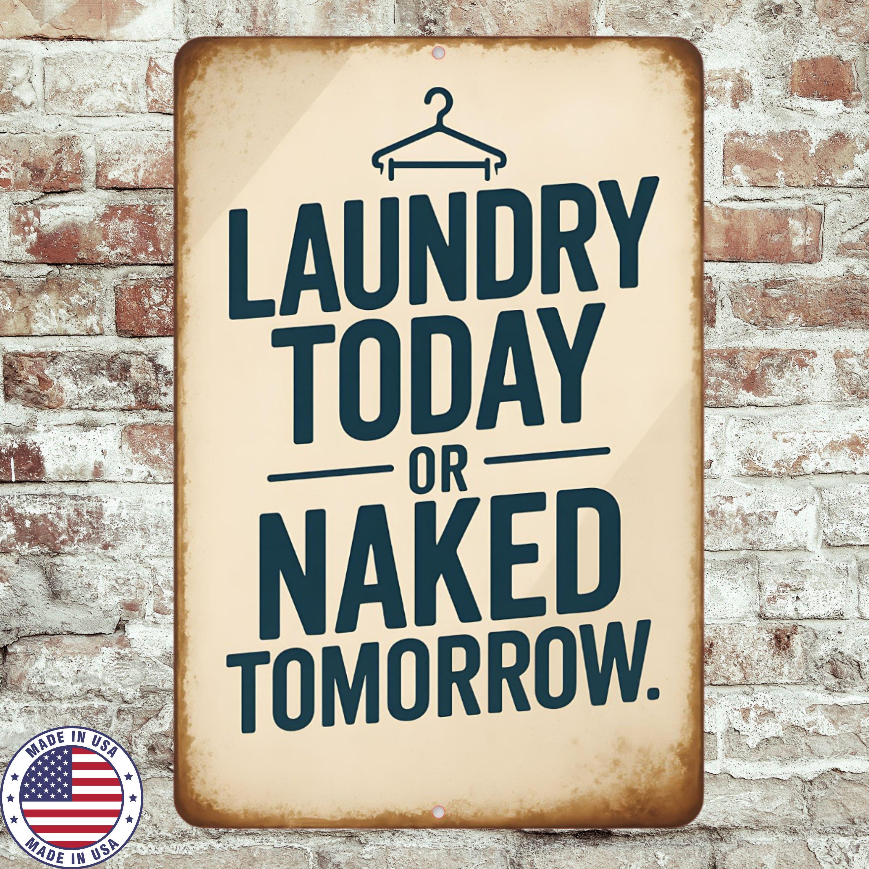 Laundry Today or Naked Tomorrow Sign | 8x12 Aluminum Wall Decor