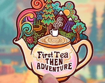 FIRST TEA → then ADVENTURE// Weatherproof Outdoor Sticker // Vinyl 4" - Teapot, Exploring & Sunrise