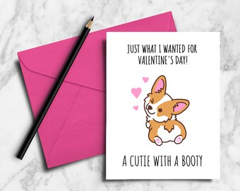 Just what I wanted for Valentine's Day, a cutie with a booty - Funny Corgi digital PDF download Valentines day card