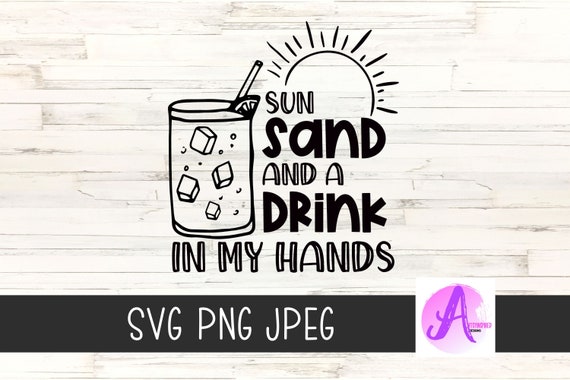 Download Summer Vacation Svg Sun Sand And A Drink In My Hands Beach Etsy