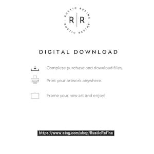 May include: Digital download instructions for a printable art print. The instructions include completing the purchase, downloading the files, printing the artwork, and framing it. The text also includes a link to the Etsy shop RusticRefine.