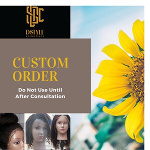 May include: A graphic with the text "CUSTOM ORDER" and "Do Not Use Until After Consultation" in yellow text on a brown background. The graphic is surrounded by a yellow sunflower.