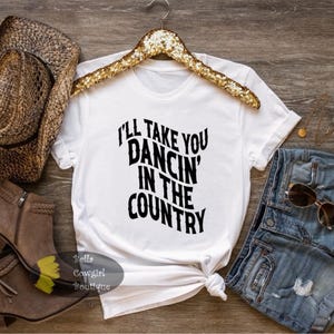 I&#39;ll Take You Dancing In The Country Western Country Music T-Shirt