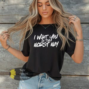 I Want You In The Worst Way Country Music Western T-Shirt