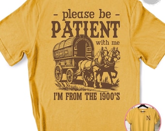 Please Be Patient With Me I'm From The 1900s Shirt Funny Meme TShirt Gen X Gift Generation X Retro Tee Shirt