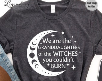 We Are The Granddaughters Of The Witches You Could Not Burn Shirt Salem Witch Tee Shirt Moon Phases Tee Shirt Witch Shirt