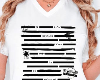 Redacted Files Shirt, Sarcastic Political Tee, If It's Nothing Then Why Is It Redacted Shirt