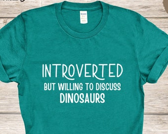 Introverted But Willing To Discuss Dinosaurs Shirt, Dino Lover Gift TShirt, Introvert Shirt, T Rex Dinosaur Funny Tee Shirt