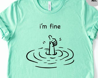 I'm Fine Funny Meme Unisex Shirt Mental Health Motivational Quote Tee Shirt Gift For Bestie