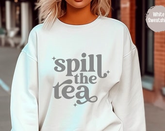 Spill The Tea Crewneck Sweatshirt, Oversized Sweatshirt, The Tea, Gift for Best Friend, Gift for Friend, History Shirt, Funny Gossip Gift