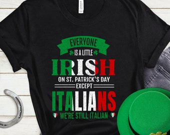 We're All A Little Irish On St. Patrick's Day Except Italians We're Still Italian, Funny St. Pattys Day Tee Shirt