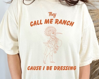 They Call Me Ranch Cause I Be Dressing Tee Shirt, Vintage Drawing T Shirt, Meme Shirt, Funny Aesthetic Shirt, Oversized Unisex T Shirt