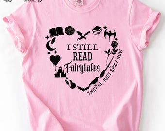 I Still Ready Fairytales Shirt, Comfort Colors Romantasy Tee