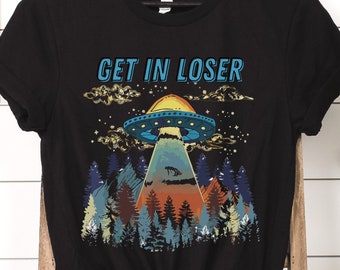 Alien Shirt UFO Alien Abduction Get In Loser UFO Shirt Funny Sci Fi Tee Shirts Extra Terrestrial Alien Unisex TShirt