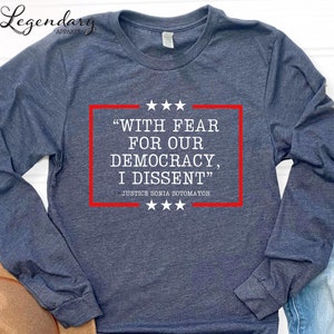 Democracy Shirt With Fear Of Our Democracy I Dissent Shirt Activist Tee Justice Sonia Sotomayor Sweatshirt Womens Rights Shirt Justice Quote