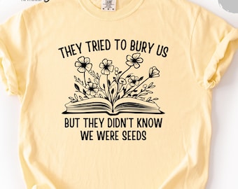 They Tried To Bury Us Shirt, Human Rights Comfort Colors Tee Shirt, Long Sleeve or Tank Top