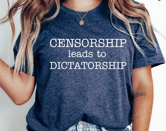 Censorship Leads To Dictatorship Shirt, Freedom Of Speech T-Shirt, 1st Amendment Shirt