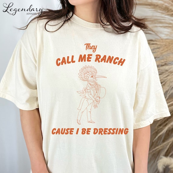 they call me ranch cause i be dressing shirt They Call Me Ranch Cause I Be Dressing Tee Shirt, Vintage Drawing T Shirt,  Meme Shirt, Funny Aesthetic Shirt, Oversized Unisex T Shirt