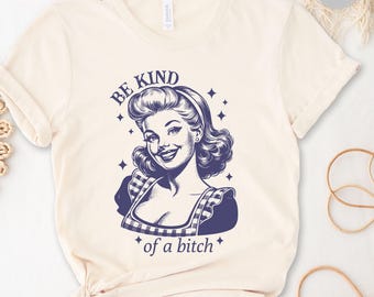 Funny Bitch Shirt Be Kind Of A Bitch Tee Sarcastic Humor Shirt Gift For Best Friend Self Confidence Bad Bitch Shirt Feminist Womens Shirt