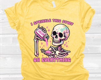 Skeleton Shirt I Sprinkle This Stuff On Everything Tee Shirt Sarcastic Humor Tee Funny Sarcasm Shirt Mental Health Skeleton TShirt