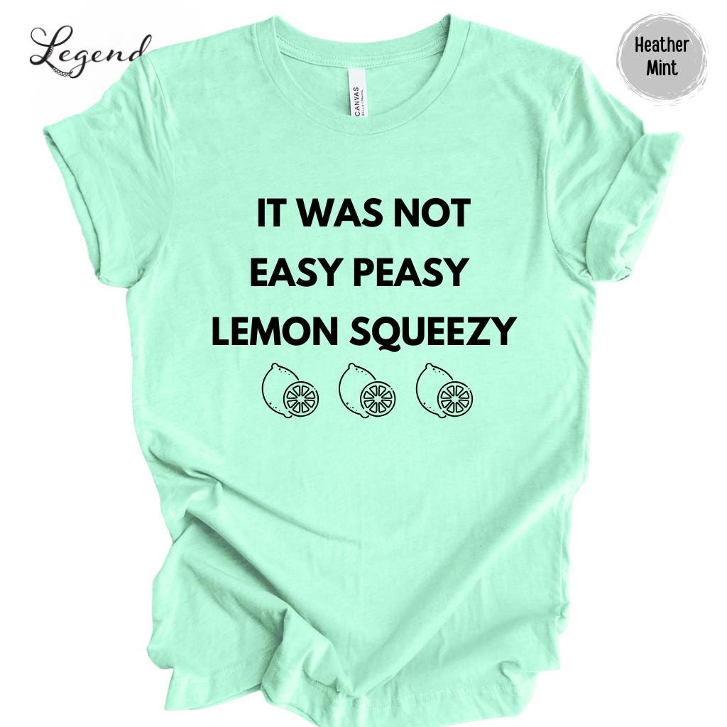 It Was Not Easy Peasy Lemon Squeezy Shirt Sarcastic Gift Tee Shirt