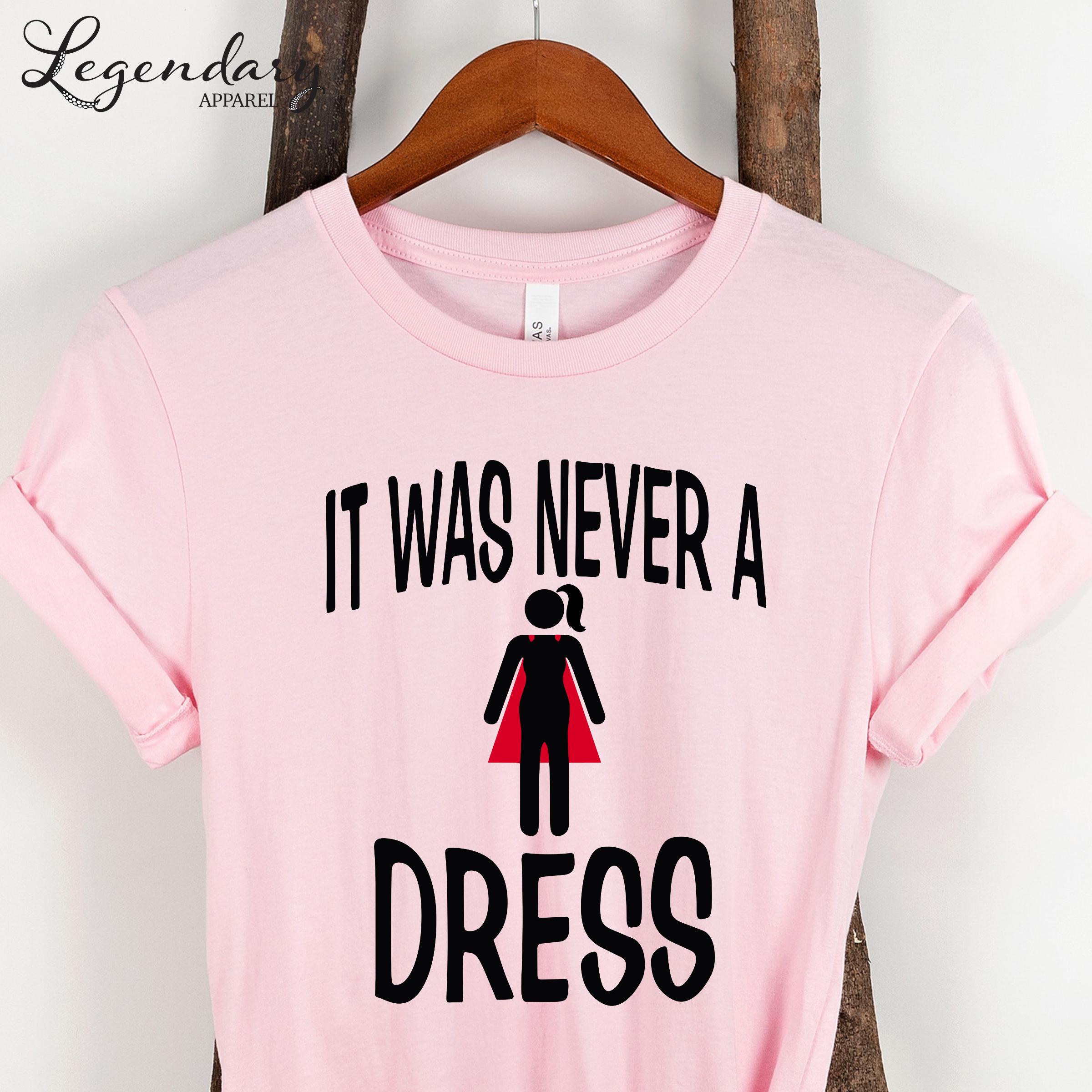 it was never a dress t shirt Strong Woman Dress