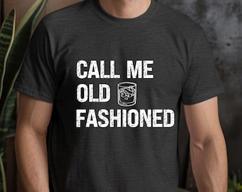 Bourbon Shirt Call Me Old Fashioned Tee Whiskey Shirt Father's Day Whiskey Gift Drinking Tshirt Grandpa Gift Retro Old Fashioned Shirt