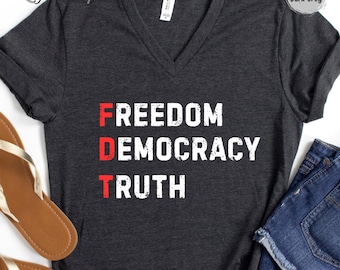 FDT VNeck Shirt Freedom Democracy Truth Shirt Anti Trump Protest Tee Democrat Shirt Political Activist Gift Social Justice Tee Shirt