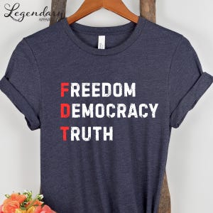FDT Shirt Freedom Democracy Truth TShirt Anti Trump Protest Tee Democrat Shirt Political Activist Gift Social Justice Tee Shirt