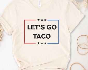 Let's Go Taco Anti Trump T-Shirt FDT Tee Shirt Trump Always Chickens Out Political Protest Shirt Resist Shirt TACO Tariffs Tee
