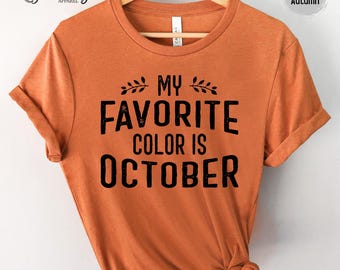 October Shirt My Favorite Color Is October TShirt Fall Vibes Cozy Autumn Outfit Vintage Graphic Tee October Tee Shirt