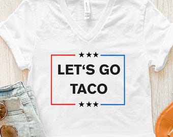 Let's Go Taco Anti Trump V-neck Shirt FDT Tee Shirt Trump Always Chickens Out Political Protest Shirt Resist VNeck TACO Tariffs Tee