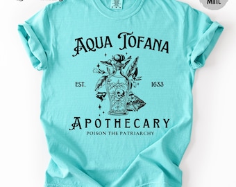 Aqua Tofana Shirt Comfort Colors Aqua Tofana Apothecary TShirt Poison The Patriarchy Shirt Feminist Shirt Womens Rights Shirt Pro Choice Tee