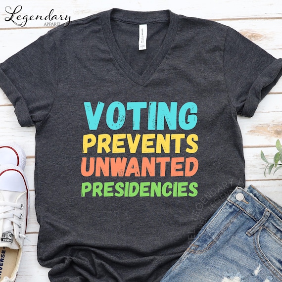 Voting Prevents Unwanted Presidencies Shirt Election Season Shirt Right To Vote Tee