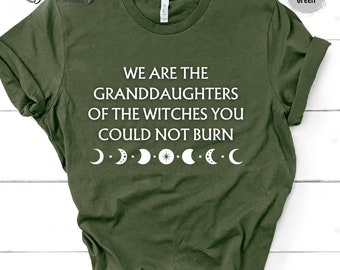 We Are The Granddaughters Of The Witches You Could Not Burn Shirt Salem Witch Tee Shirt Moon Phases Tee Shirt Witch Shirt